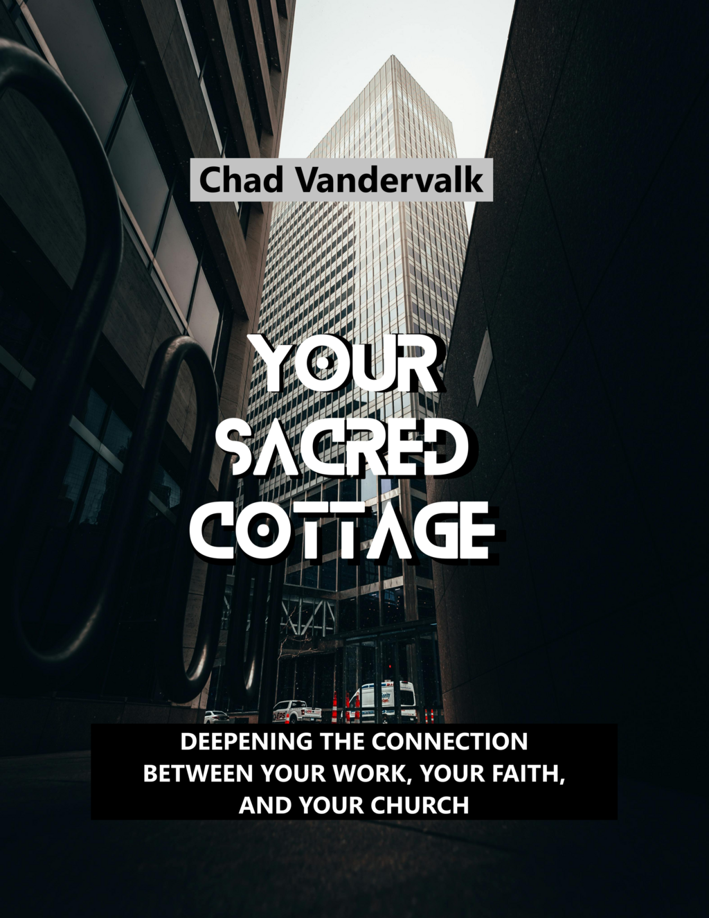 Cover image for "Your Sacred Cottage: Deepening the connection between your work, your faith, and your Church.